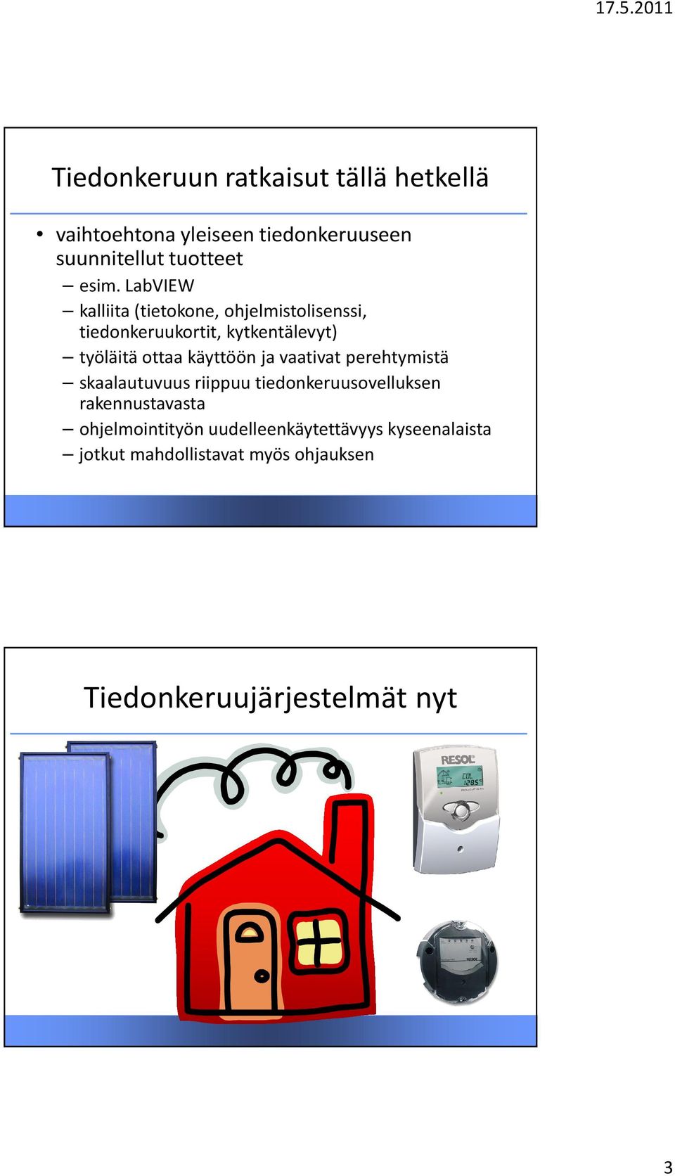 LabVIEW kalliita (tietokone, ohjelmistolisenssi, tiedonkeruukortit, kytkentälevyt) työläitä ottaa käyttöön