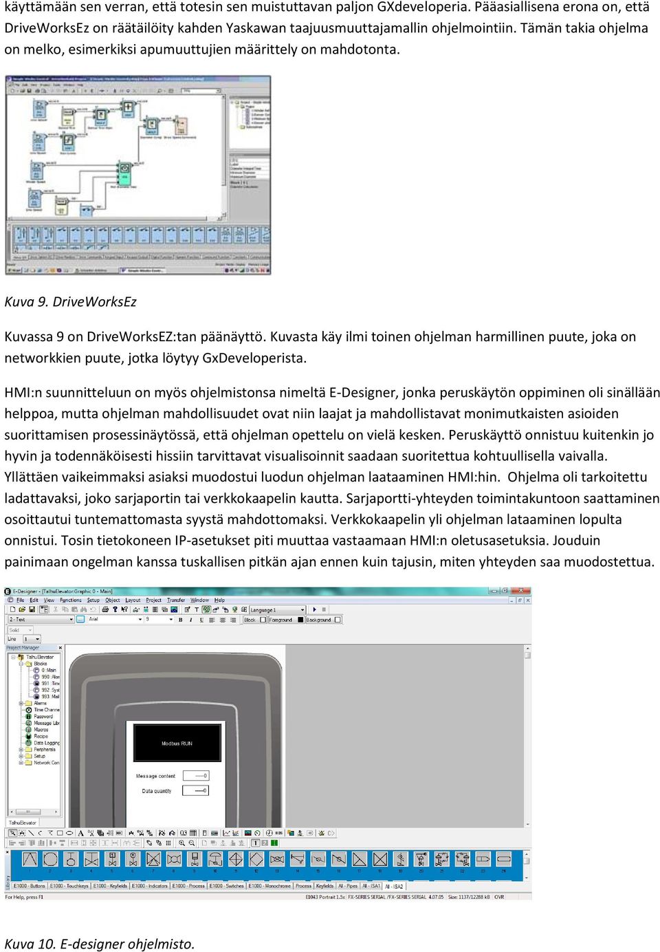 Kuvasta käy ilmi toinen ohjelman harmillinen puute, joka on networkkien puute, jotka löytyy GxDeveloperista.