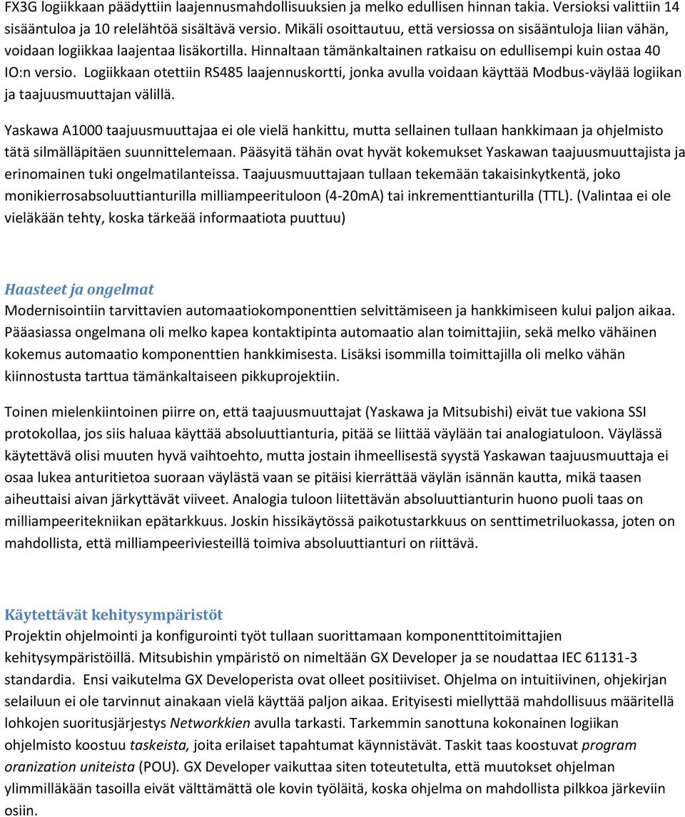 Logiikkaan otettiin RS485 laajennuskortti, jonka avulla voidaan käyttää Modbus-väylää logiikan ja taajuusmuuttajan välillä.