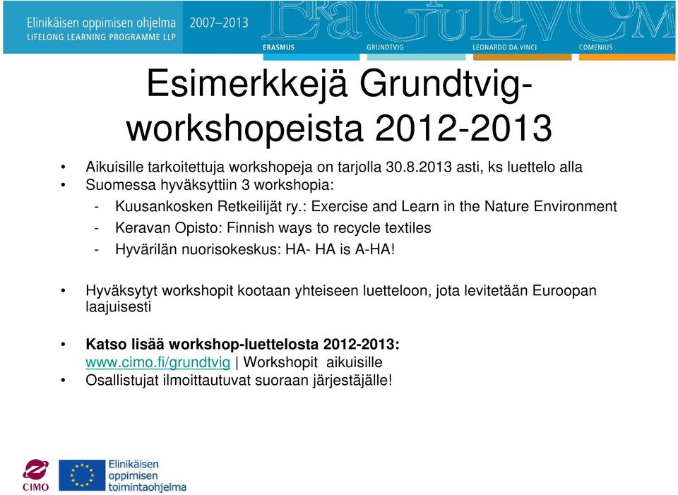 : Exercise and Learn in the Nature Environment - Keravan Opisto: Finnish ways to recycle textiles - Hyvärilän nuorisokeskus: HA- HA is A-HA!