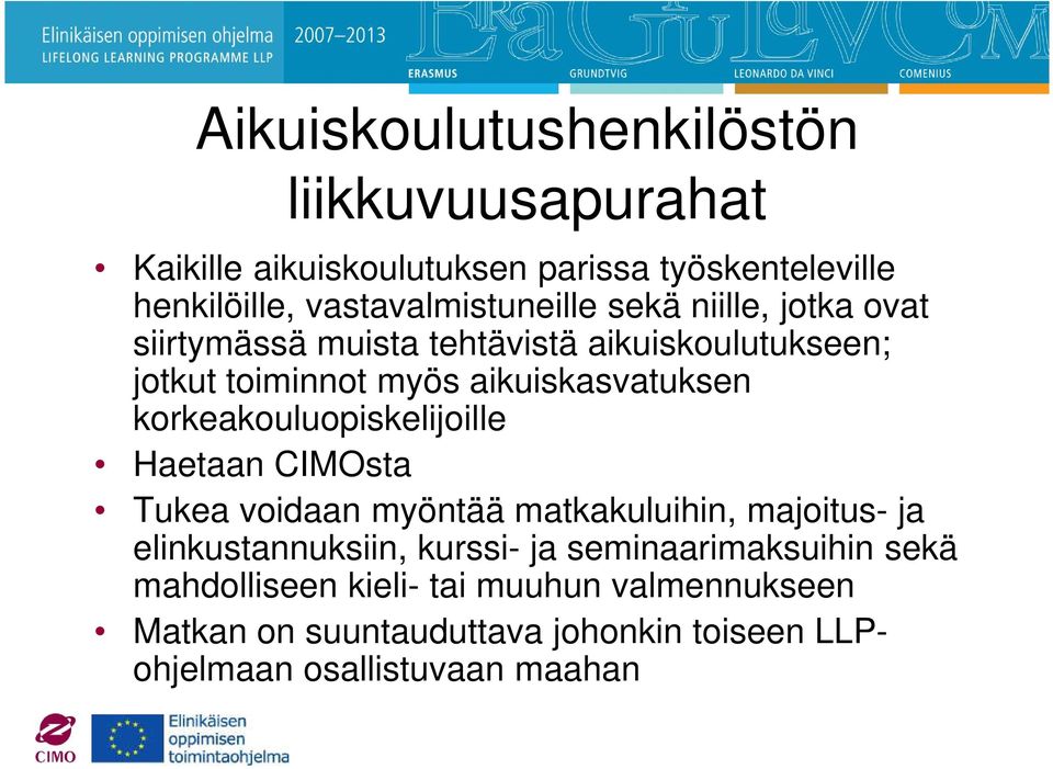 aikuiskasvatuksen korkeakouluopiskelijoille Haetaan CIMOsta Tukea voidaan myöntää matkakuluihin, majoitus- ja