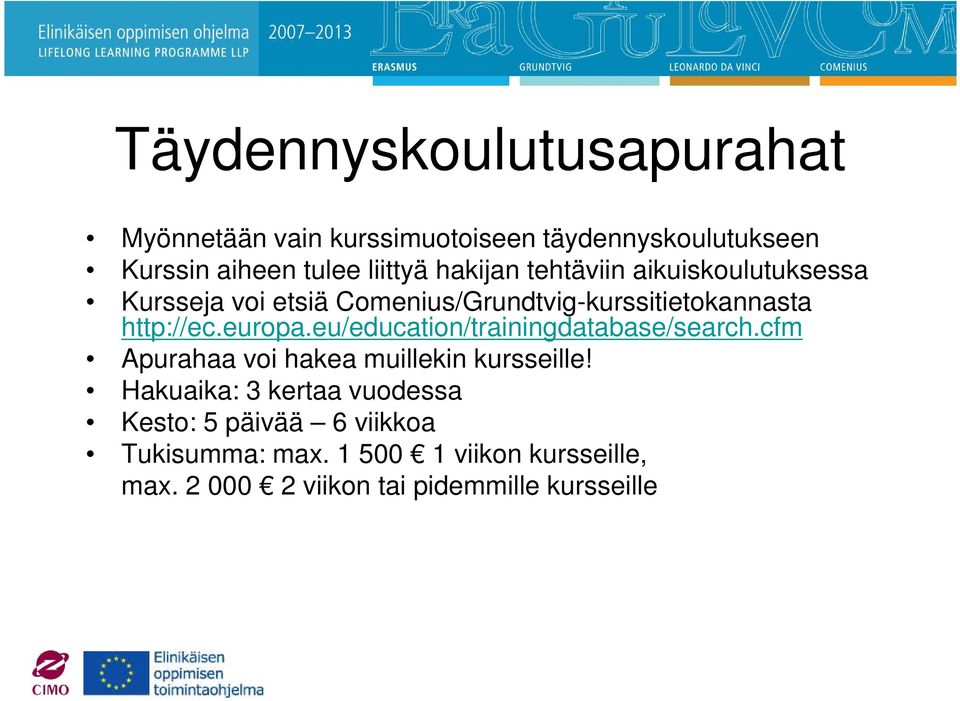 europa.eu/education/trainingdatabase/search.cfm Apurahaa voi hakea muillekin kursseille!