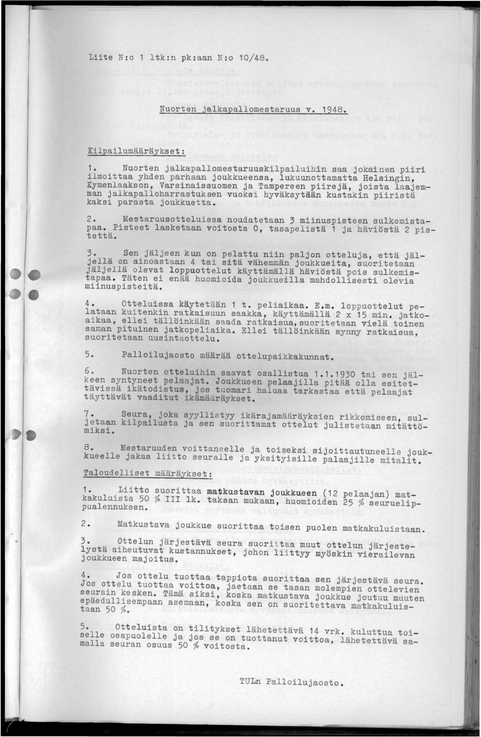 p'iirejä, ~ois~~ ~aa~emman jalkapalloharrastuksen VUOkSl hyvaksytäan kustakln pllrlsta kaksi parasta joukkuetta. 2. Mestaruusotteluissa noudatetaan 3 miinuspisteen sulkemistapaa.