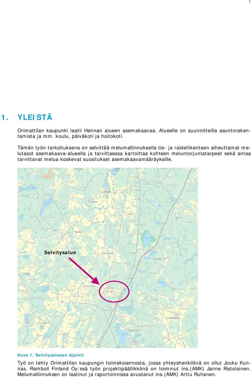 sekä antaa tarvittavat melua koskevat suositukset asemakaavamääräyksille. Selvitysalue Kuva 1.