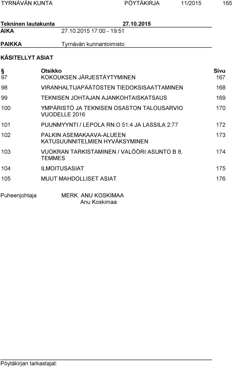 2015 17:00-19:51 PAIKKA Tyrnävän kunnantoimisto KÄSITELLYT ASIAT Otsikko Sivu 97 KOKOUKSEN JÄRJESTÄYTYMINEN 167 98 VIRANHALTIJAPÄÄTÖSTEN