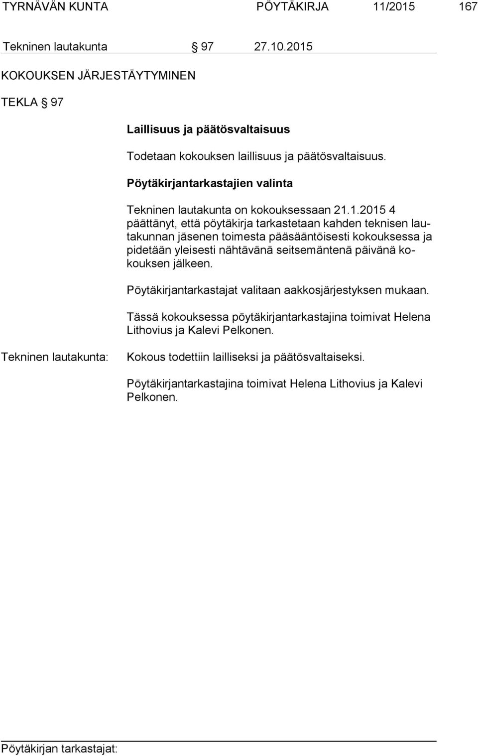 Pöytäkirjantarkastajien valinta Tekninen lautakunta on kokouksessaan 21.