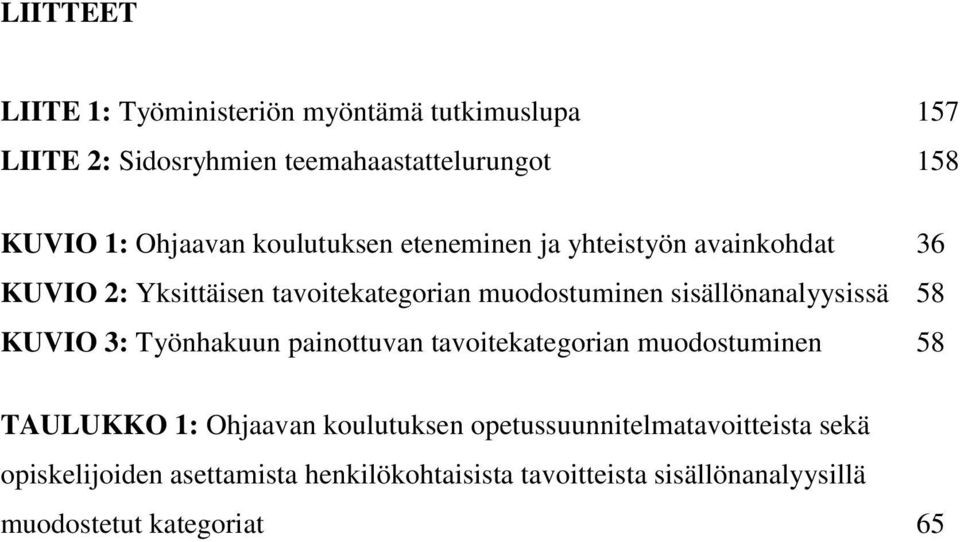 sisällönanalyysissä 58 KUVIO 3: Työnhakuun painottuvan tavoitekategorian muodostuminen 58 TAULUKKO 1: Ohjaavan koulutuksen