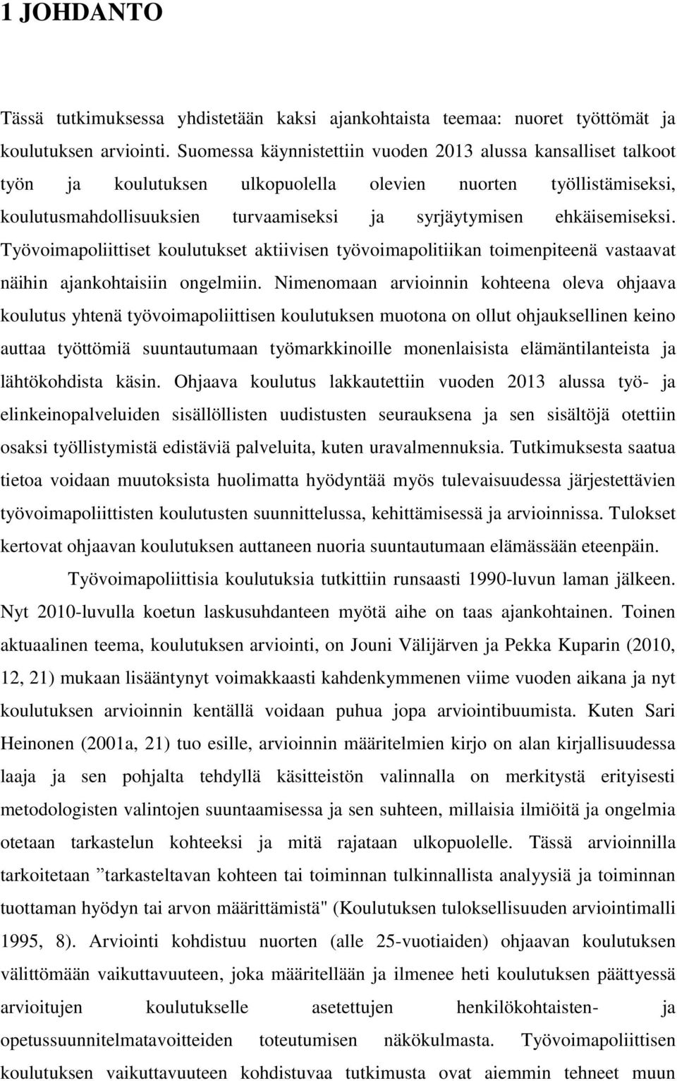 ehkäisemiseksi. Työvoimapoliittiset koulutukset aktiivisen työvoimapolitiikan toimenpiteenä vastaavat näihin ajankohtaisiin ongelmiin.