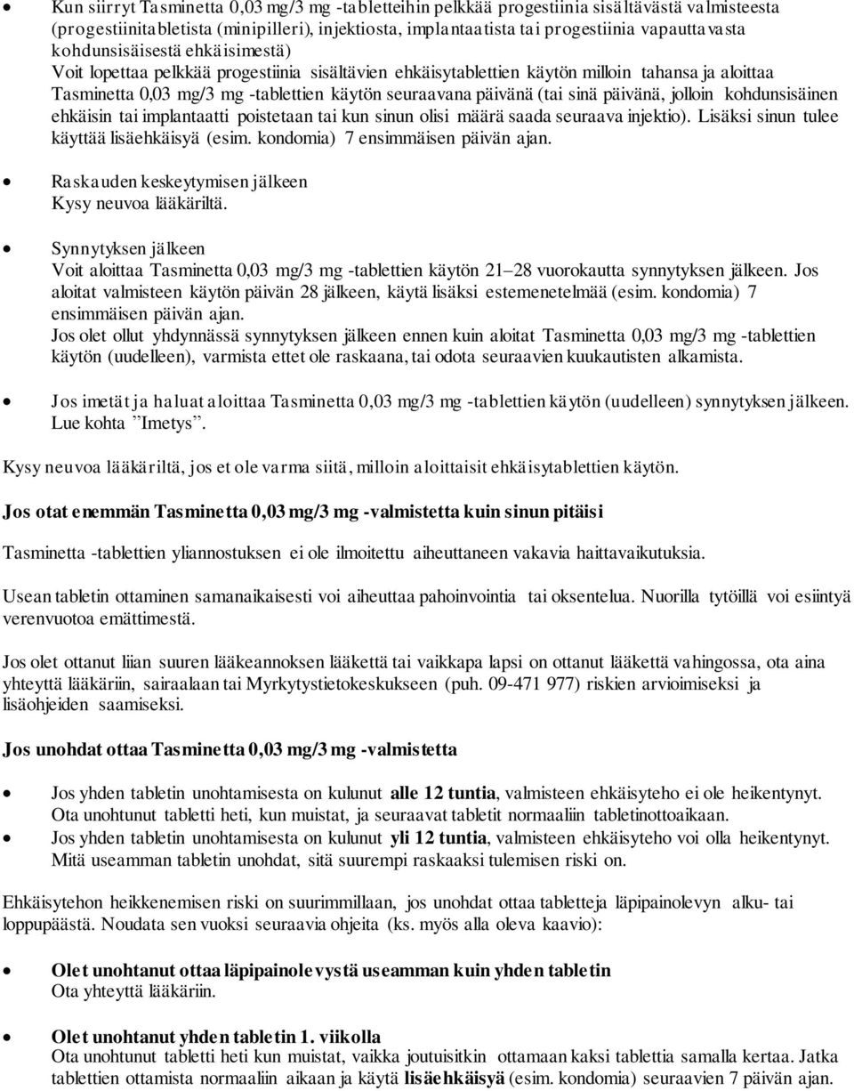 sinä päivänä, jolloin kohdunsisäinen ehkäisin tai implantaatti poistetaan tai kun sinun olisi määrä saada seuraava injektio). Lisäksi sinun tulee käyttää lisäehkäisyä (esim.