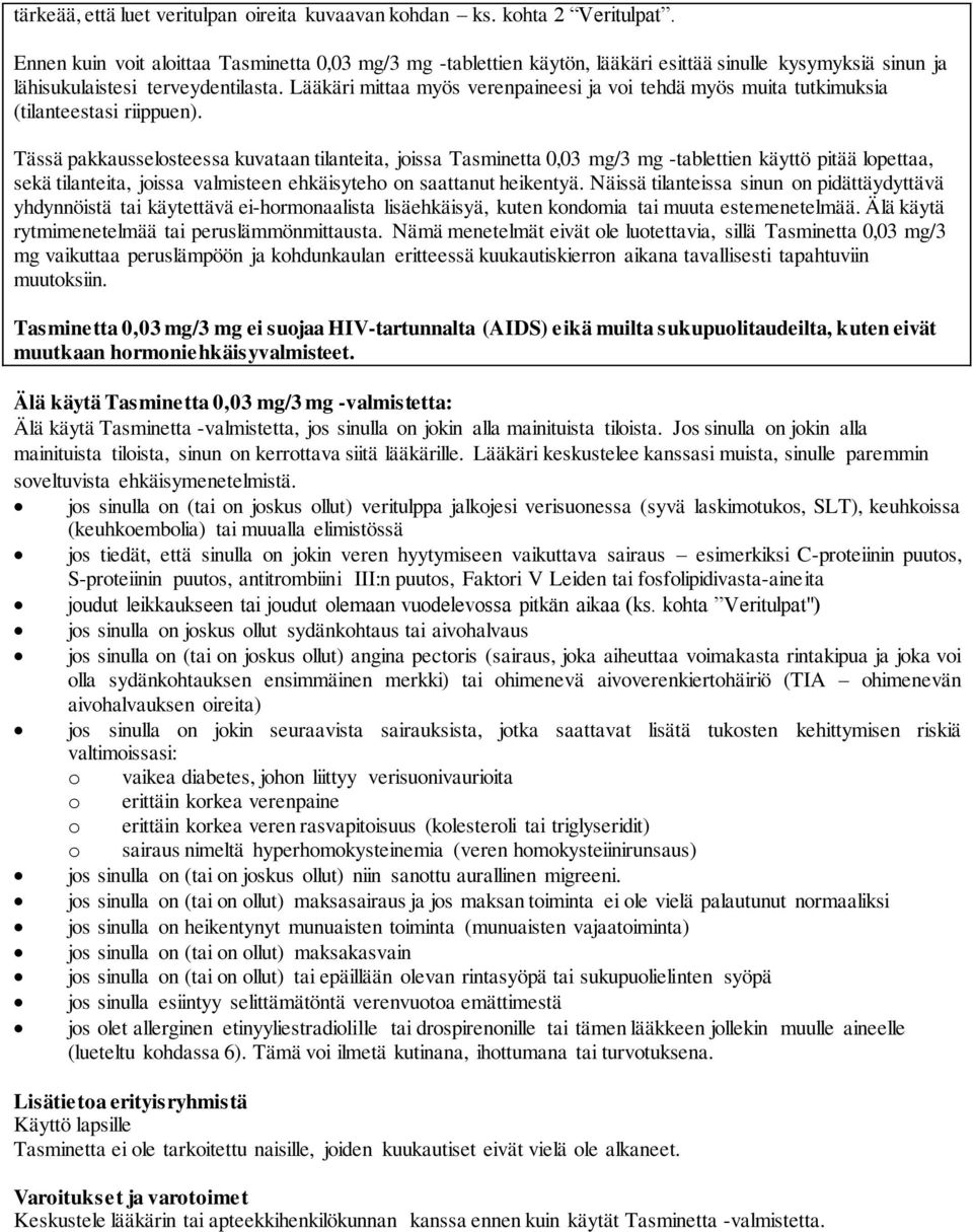 Lääkäri mittaa myös verenpaineesi ja voi tehdä myös muita tutkimuksia (tilanteestasi riippuen).