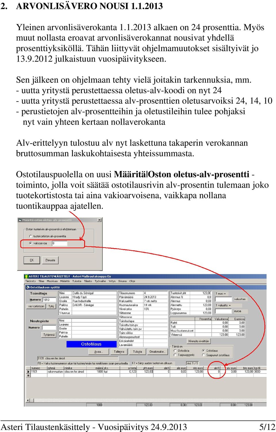 - uutta yritystä perustettaessa oletus-alv-koodi on nyt 24 - uutta yritystä perustettaessa alv-prosenttien oletusarvoiksi 24, 14, 10 - perustietojen alv-prosentteihin ja oletustileihin tulee pohjaksi
