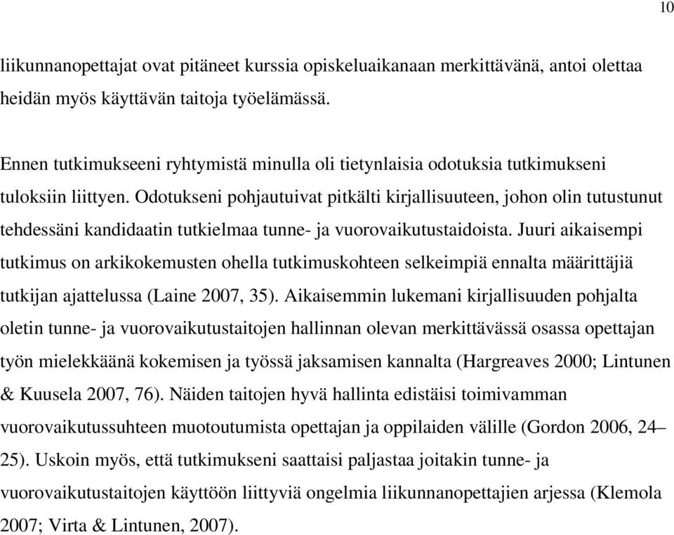 Odotukseni pohjautuivat pitkälti kirjallisuuteen, johon olin tutustunut tehdessäni kandidaatin tutkielmaa tunne- ja vuorovaikutustaidoista.