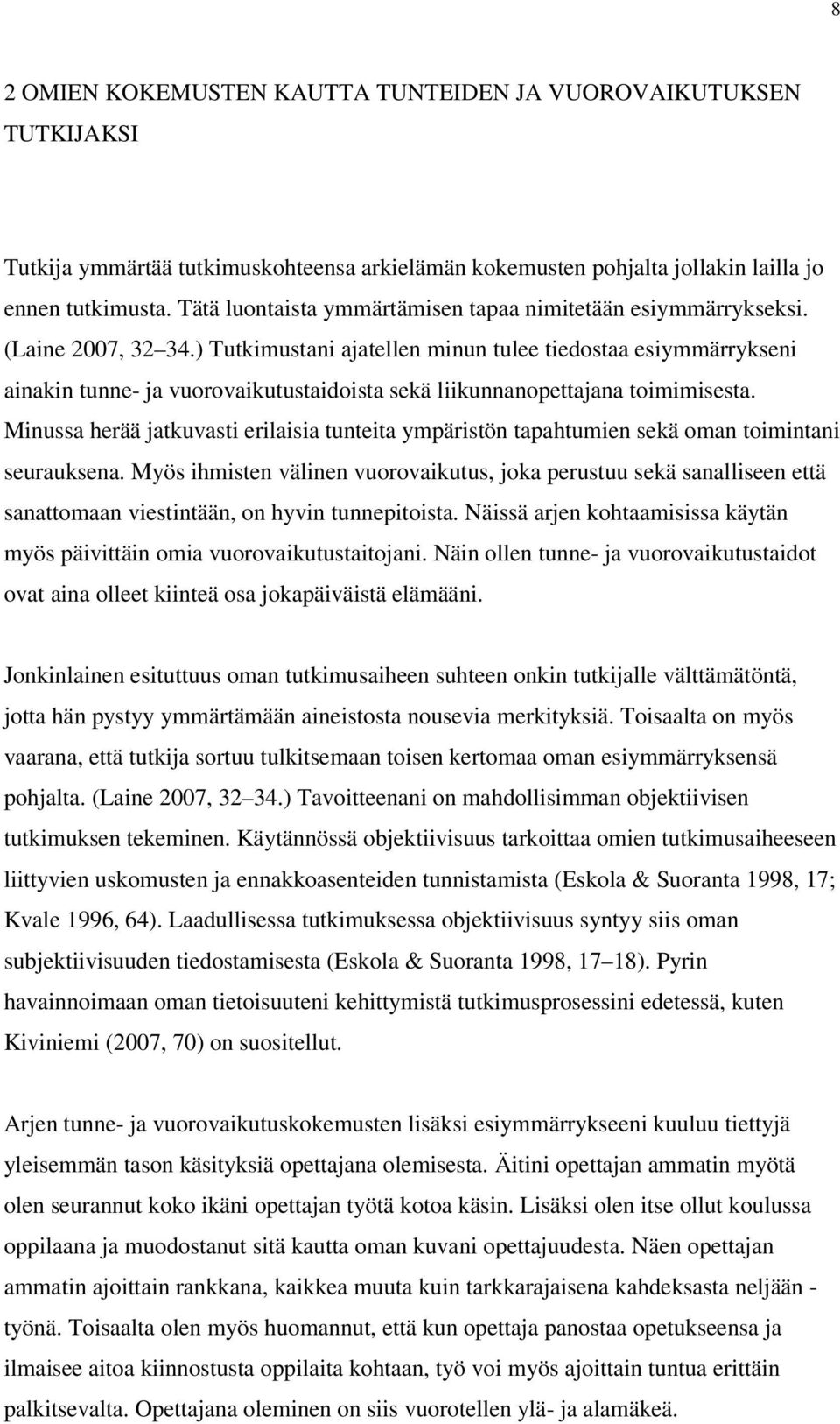 ) Tutkimustani ajatellen minun tulee tiedostaa esiymmärrykseni ainakin tunne- ja vuorovaikutustaidoista sekä liikunnanopettajana toimimisesta.