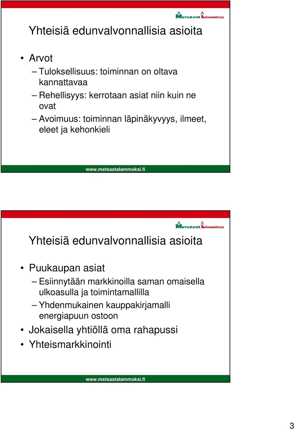 edunvalvonnallisia asioita Puukaupan asiat Esiinnytään markkinoilla saman omaisella ulkoasulla ja