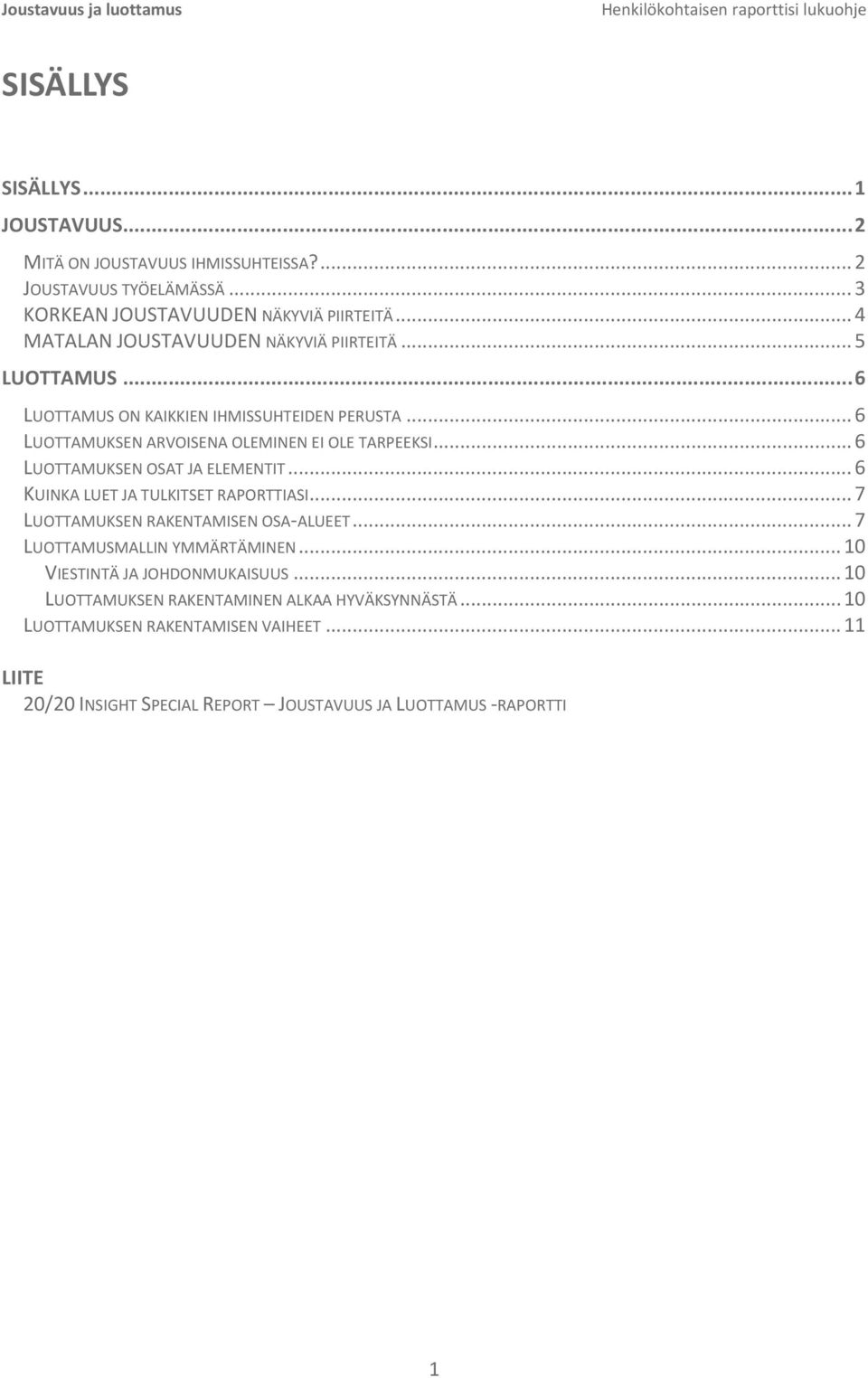 .. 6 LUOTTAMUKSEN ARVOISENA OLEMINEN EI OLE TARPEEKSI... 6 LUOTTAMUKSEN OSAT JA ELEMENTIT... 6 KUINKA LUET JA TULKITSET RAPORTTIASI... 7 LUOTTAMUKSEN RAKENTAMISEN OSA ALUEET.