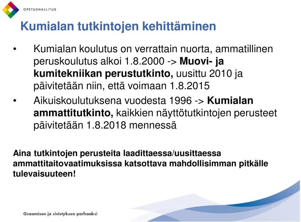 2015 Aikuiskoulutuksena vuodesta 1996 -> Kumialan ammattitutkinto, kaikkien näyttötutkintojen perusteet päivitetään 1.