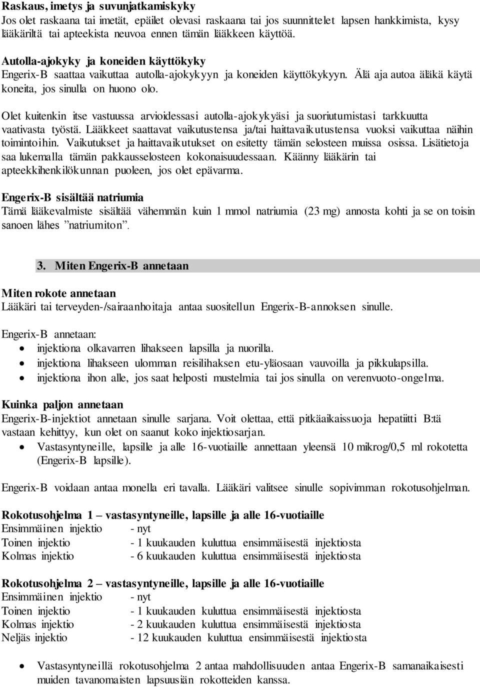 Olet kuitenkin itse vastuussa arvioidessasi autolla-ajokykyäsi ja suoriutumistasi tarkkuutta vaativasta työstä.