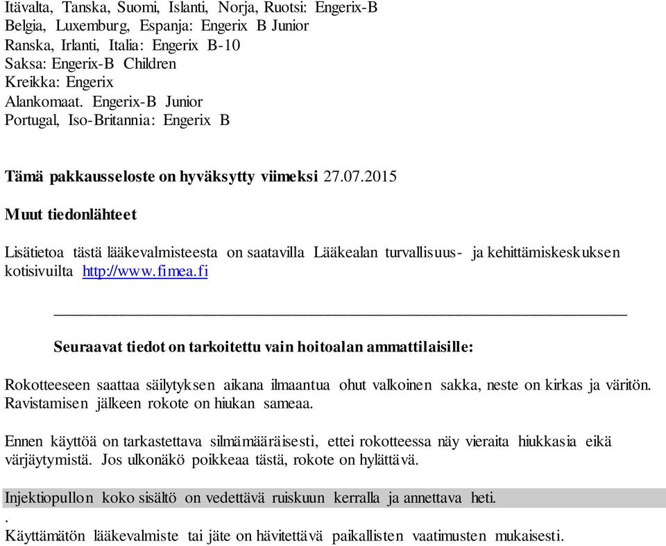 2015 Muut tiedonlähteet Lisätietoa tästä lääkevalmisteesta on saatavilla Lääkealan turvallisuus- ja kehittämiskeskuksen kotisivuilta http://www.fimea.