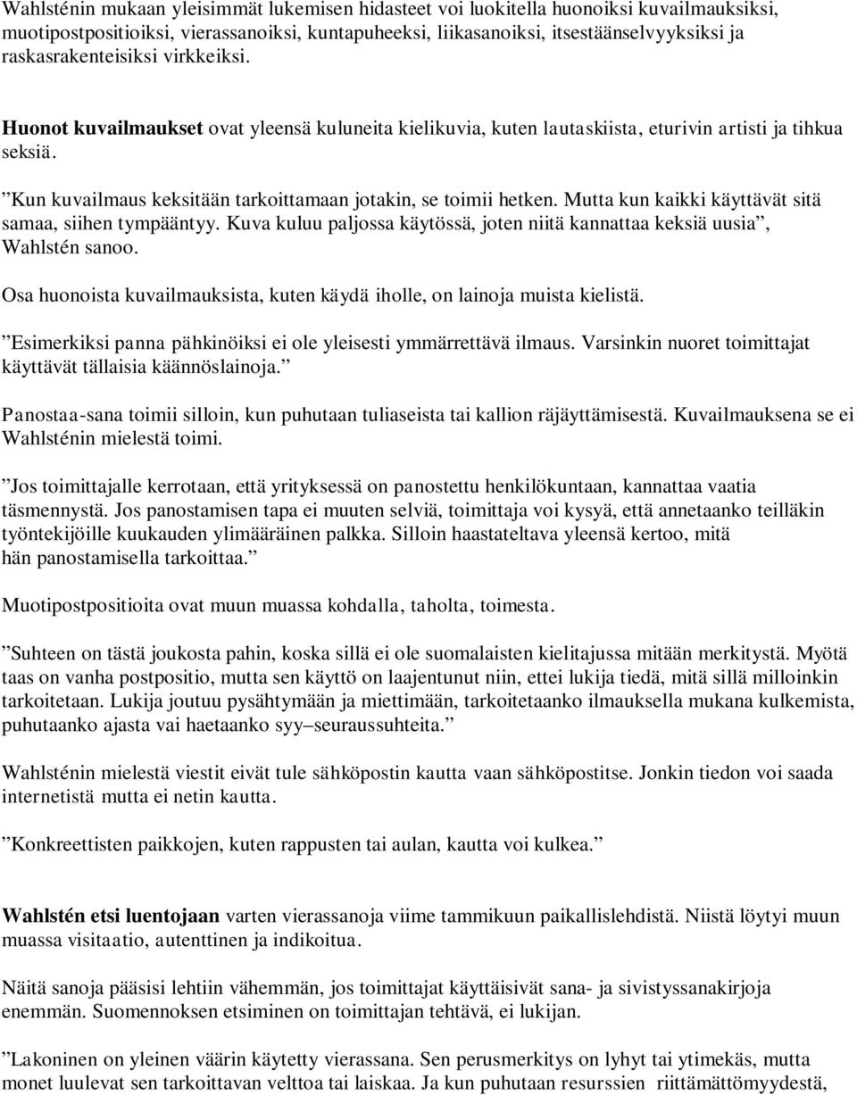 Kun kuvailmaus keksitään tarkoittamaan jotakin, se toimii hetken. Mutta kun kaikki käyttävät sitä samaa, siihen tympääntyy.