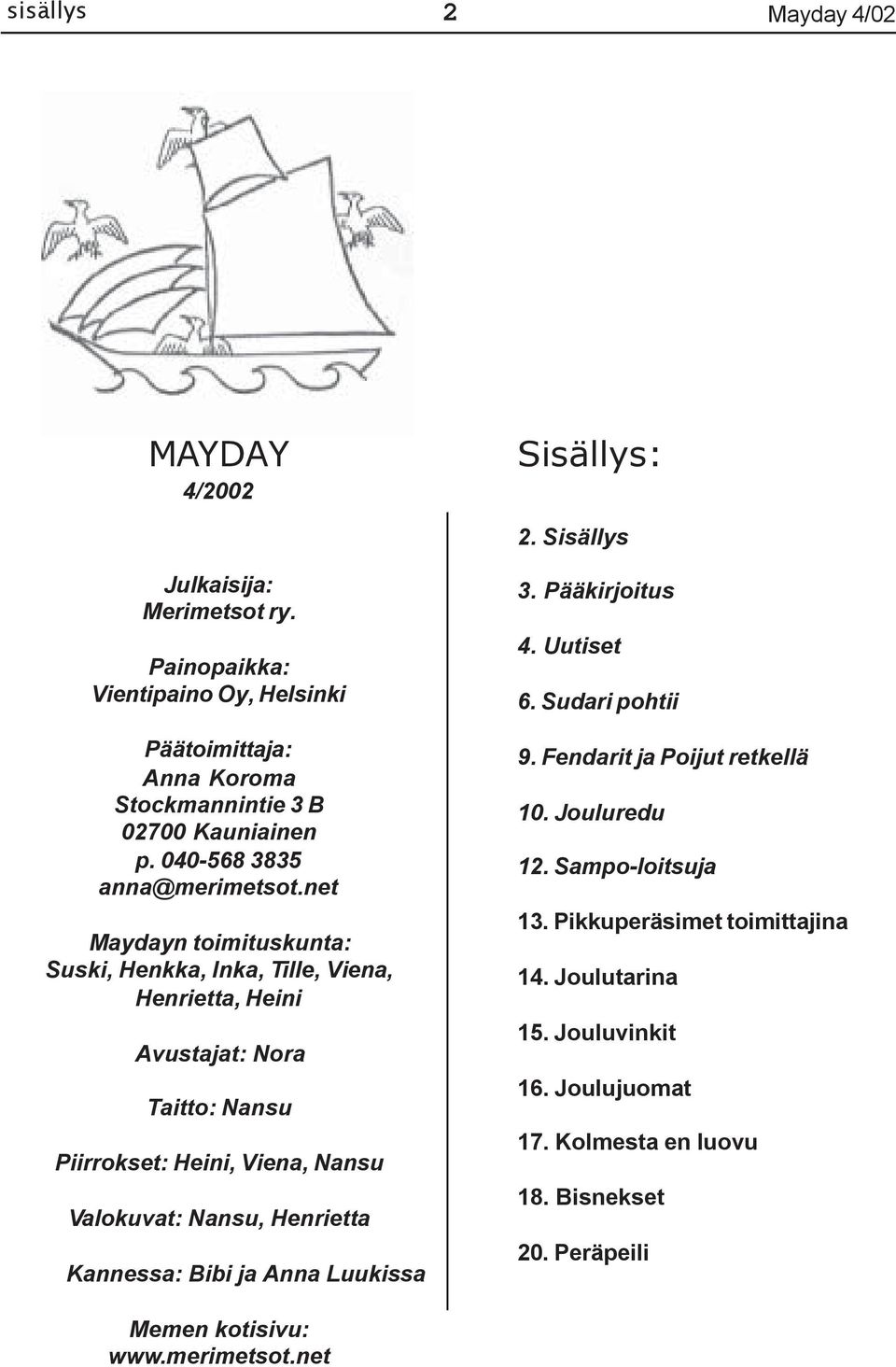 net Maydayn toimituskunta: Suski, Henkka, Inka, Tille, Viena, Henrietta, Heini Avustajat: Nora Taitto: Nansu Piirrokset: Heini, Viena, Nansu Valokuvat: Nansu, Henrietta