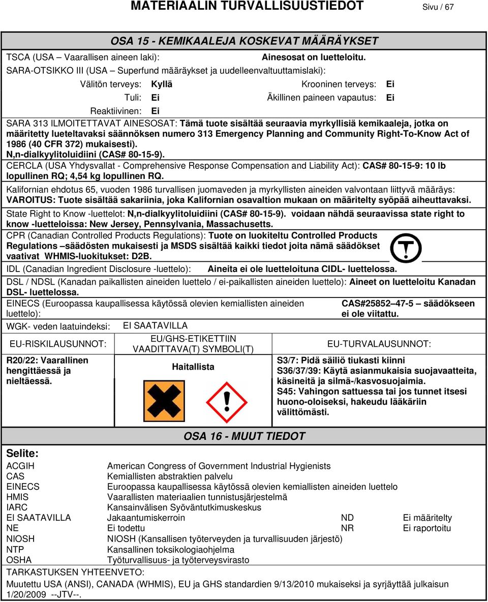 AINESOSAT: Tämä tuote sisältää seuraavia myrkyllisiä kemikaaleja, jotka on määritetty lueteltavaksi säännöksen numero 313 Emergency Planning and Community Right-To-Know Act of 1986 (40 CFR 372)