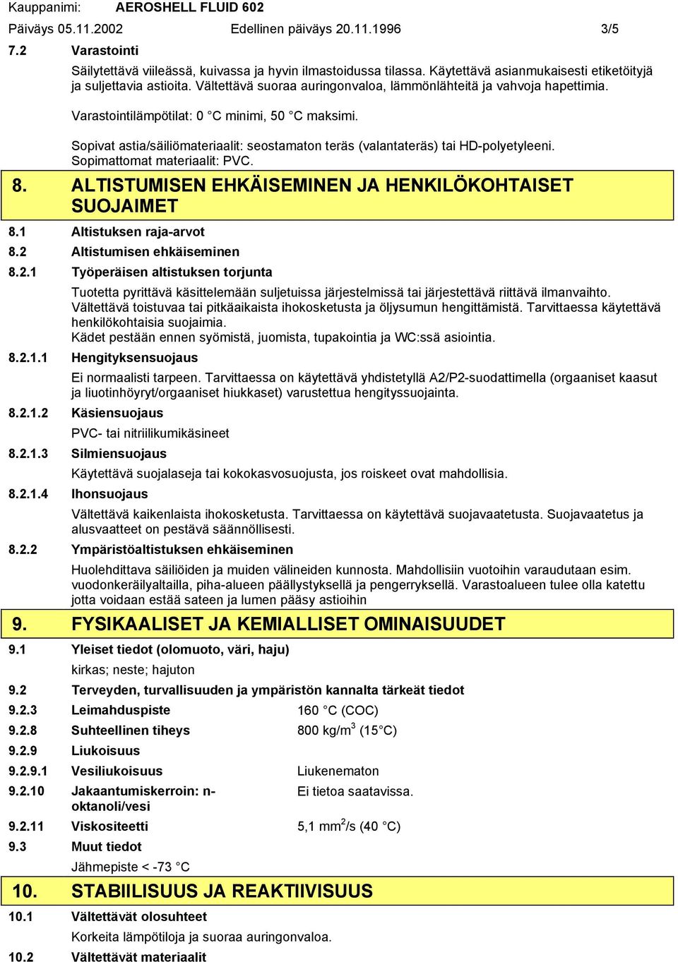 Sopivat astia/säiliömateriaalit: seostamaton teräs (valantateräs) tai HD-polyetyleeni. Sopimattomat materiaalit: PVC. 8. ALTISTUMISEN EHKÄISEMINEN JA HENKILÖKOHTAISET SUOJAIMET 8.