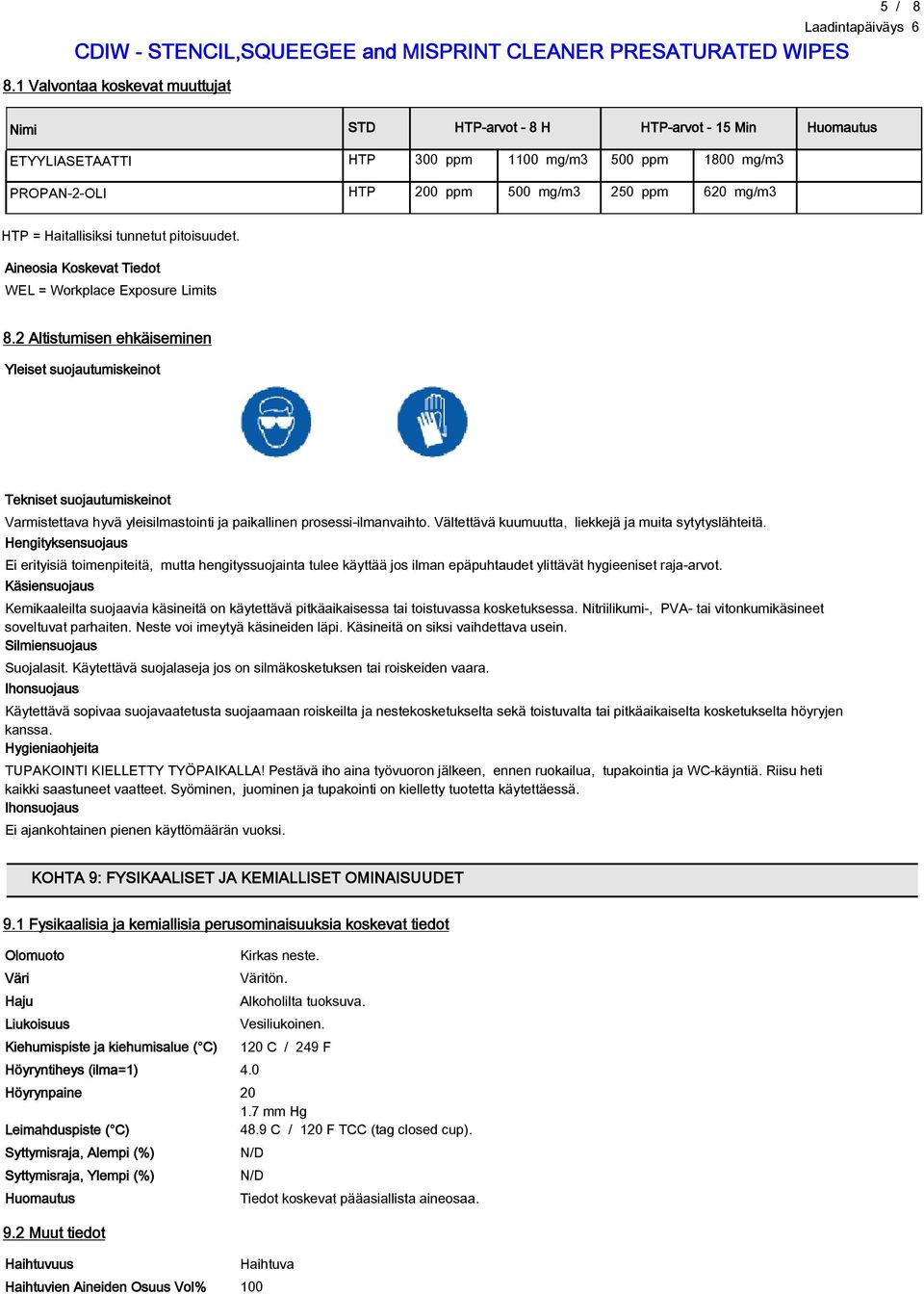 2 Altistumisen ehkäiseminen Yleiset suojautumiskeinot Tekniset suojautumiskeinot Varmistettava hyvä yleisilmastointi ja paikallinen prosessi-ilmanvaihto.