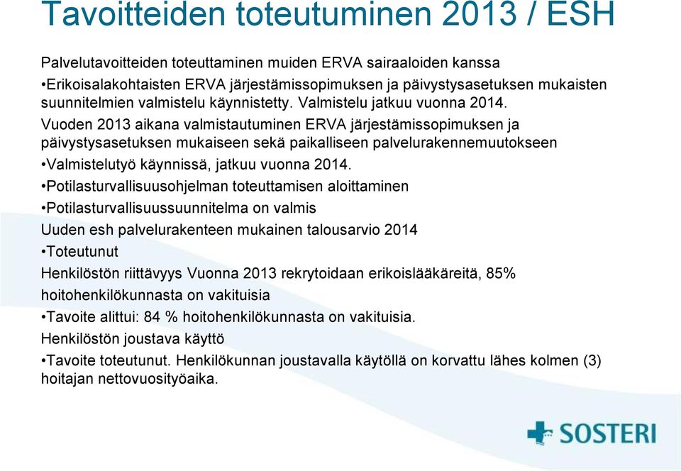 Vuoden 2013 aikana valmistautuminen ERVA järjestämissopimuksen ja päivystysasetuksen mukaiseen sekä paikalliseen palvelurakennemuutokseen Valmistelutyö käynnissä, jatkuu vuonna 2014.