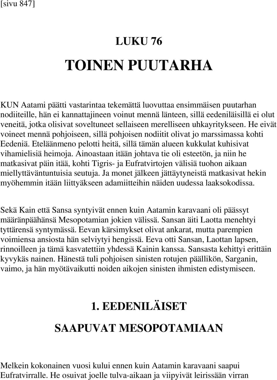 Eteläänmeno pelotti heitä, sillä tämän alueen kukkulat kuhisivat vihamielisiä heimoja.