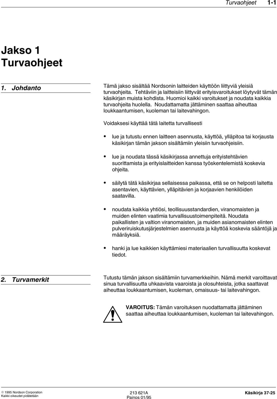 Noudattamatta jättäminen saattaa aiheuttaa loukkaantumisen, kuoleman tai laitevahingon.