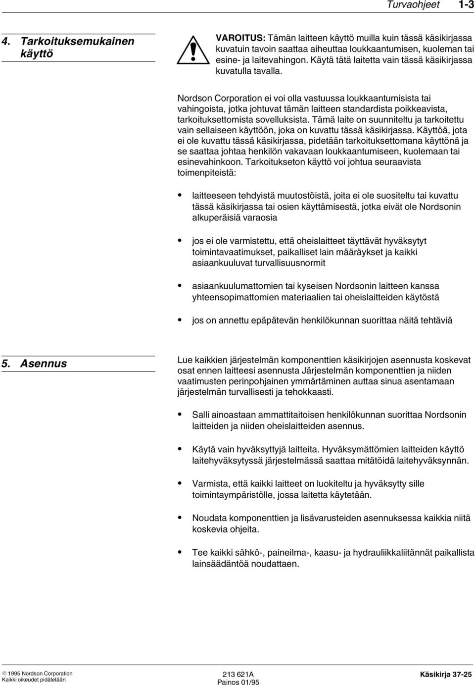 Nordson Corporation ei voi olla vastuussa loukkaantumisista tai vahingoista, jotka johtuvat tämän laitteen standardista poikkeavista, tarkoituksettomista sovelluksista.