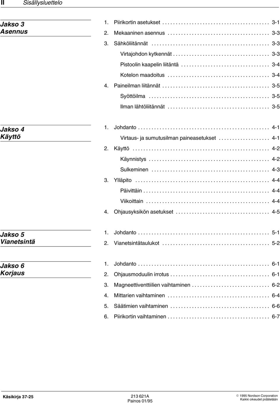 .. 4 2 Sulkeminen... 4 3 3. Ylläpito... 4 4 Päivittäin... 4 4 Viikoittain... 4 4 4. Ohjausyksikön asetukset... 4 5 Jakso 5 Vianetsintä 1. Johdanto... 5 1 2. Vianetsintätaulukot... 5 2 Jakso 6 Korjaus 1.