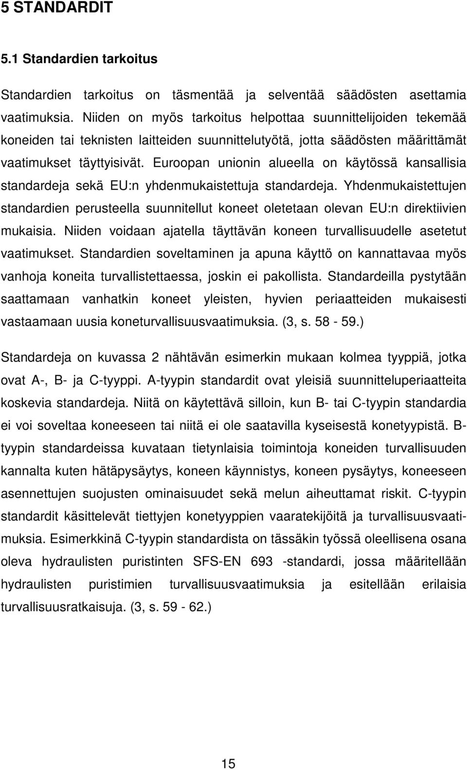 Euroopan unionin alueella on käytössä kansallisia standardeja sekä EU:n yhdenmukaistettuja standardeja.