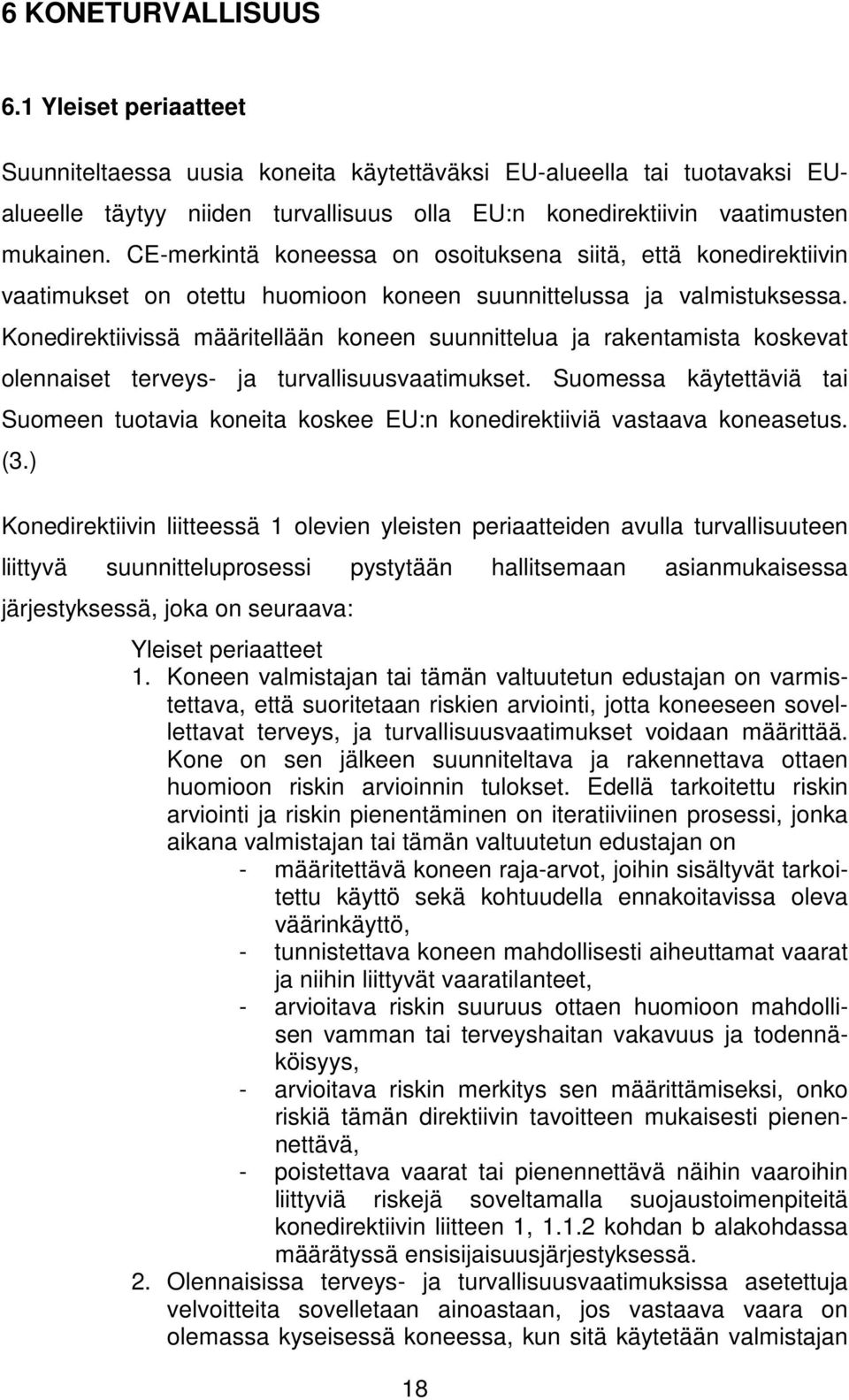 Konedirektiivissä määritellään koneen suunnittelua ja rakentamista koskevat olennaiset terveys- ja turvallisuusvaatimukset.