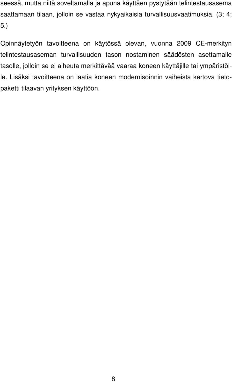 ) Opinnäytetyön tavoitteena on käytössä olevan, vuonna 2009 CE-merkityn telintestausaseman turvallisuuden tason nostaminen