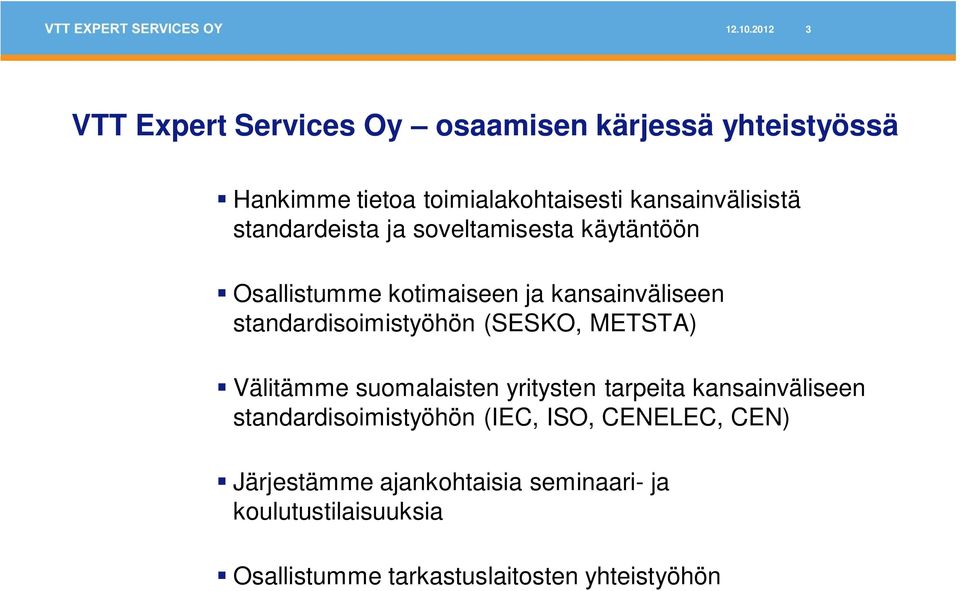 kansainvälisistä standardeista ja soveltamisesta käytäntöön Osallistumme kotimaiseen ja kansainväliseen