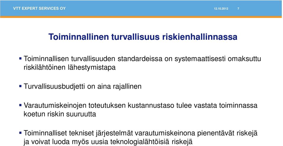 systemaattisesti omaksuttu riskilähtöinen lähestymistapa Turvallisuusbudjetti on aina rajallinen