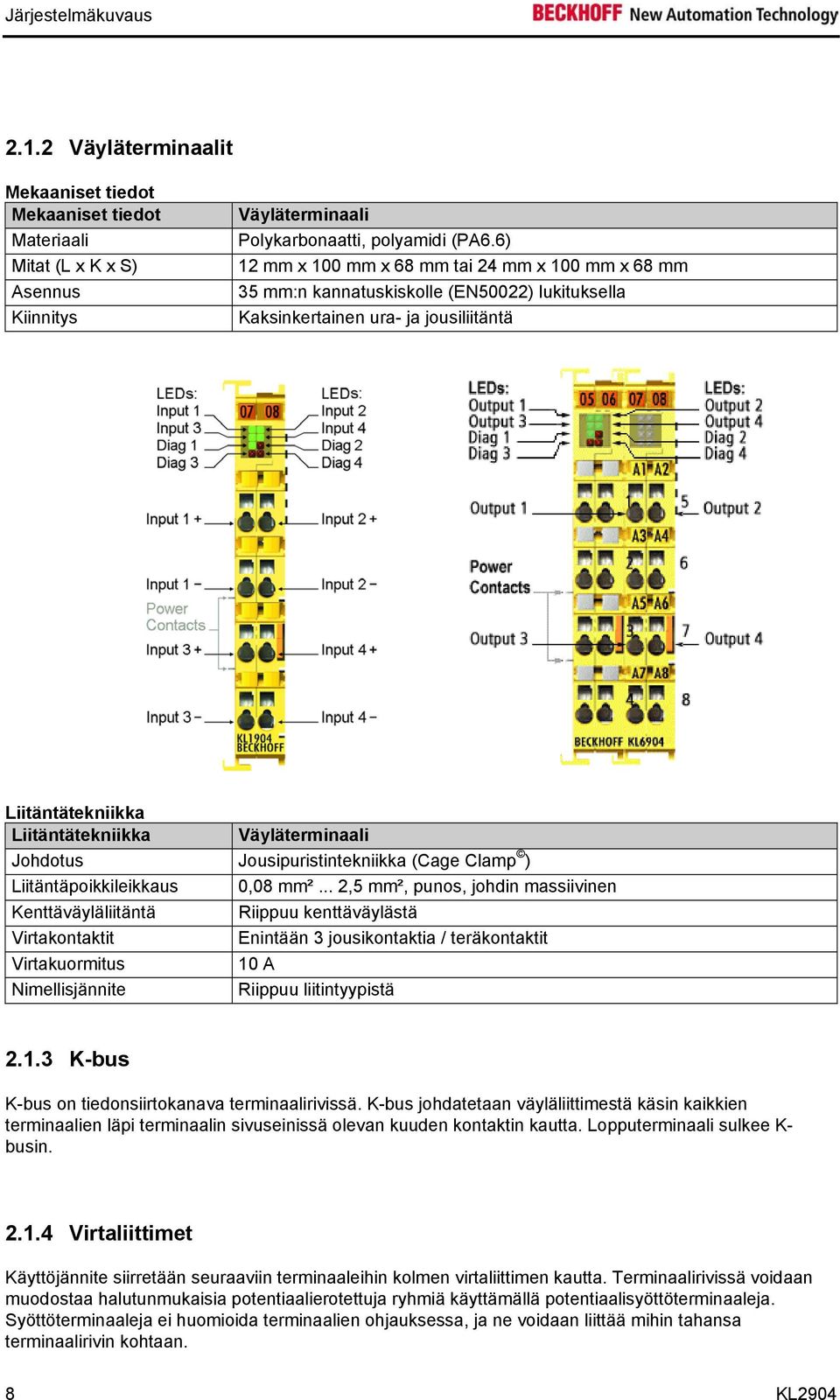 Jousipuristintekniikka (Cage Clamp ) Liitäntäpoikkileikkaus 0,08 mm².