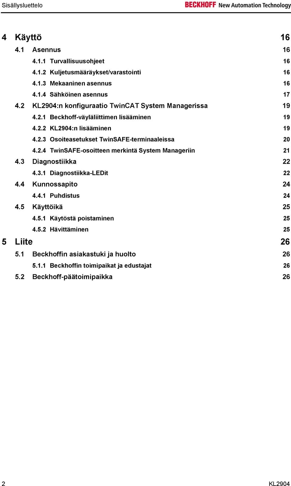 2.4 TwinSAFE-osoitteen merkintä System Manageriin 21 4.3 Diagnostiikka 22 4.3.1 Diagnostiikka-LEDit 22 4.4 Kunnossapito 24 4.4.1 Puhdistus 24 4.5 Käyttöikä 25 4.5.1 Käytöstä poistaminen 25 4.