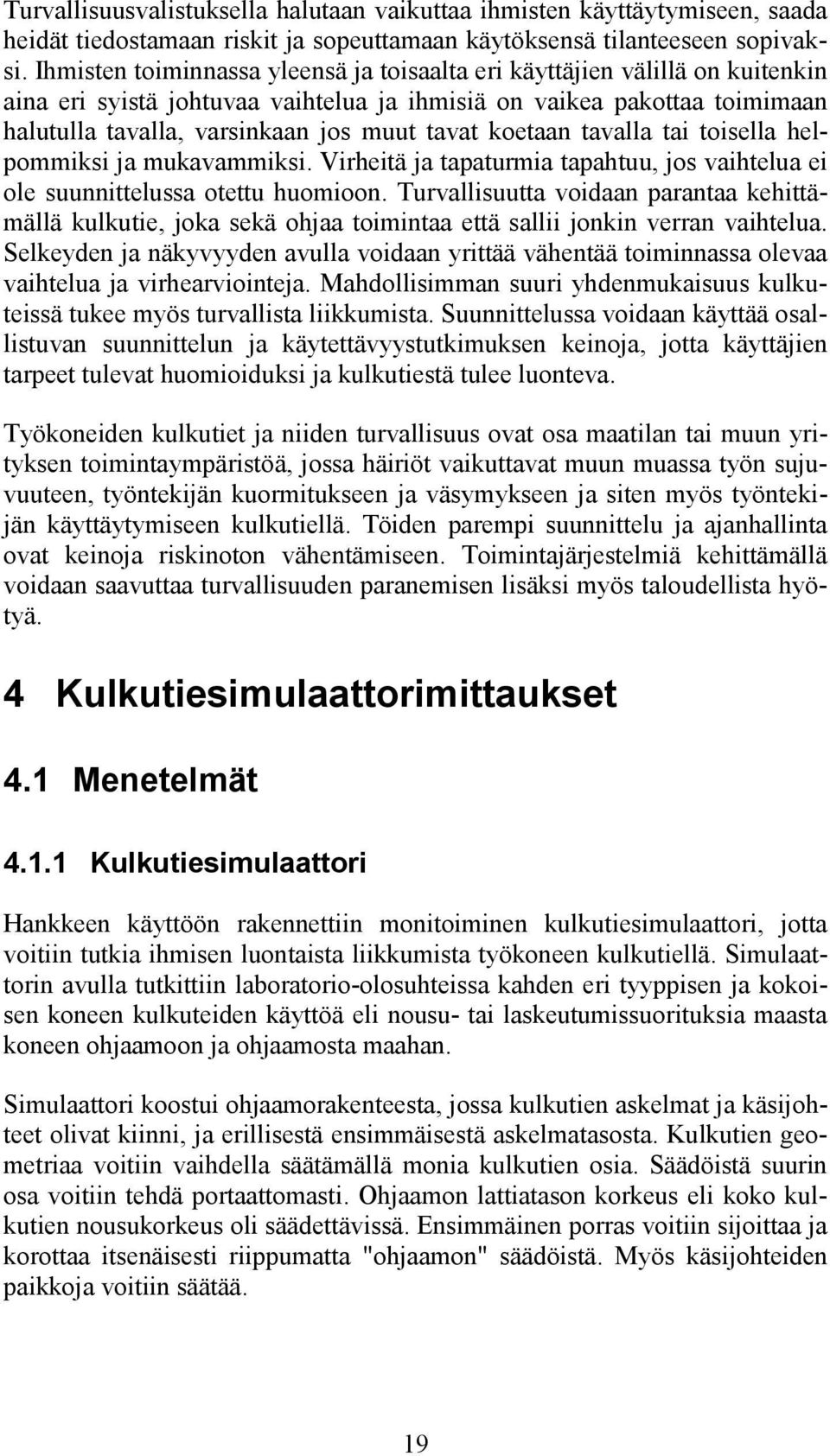 koetaan tavalla tai toisella helpommiksi ja mukavammiksi. Virheitä ja tapaturmia tapahtuu, jos vaihtelua ei ole suunnittelussa otettu huomioon.