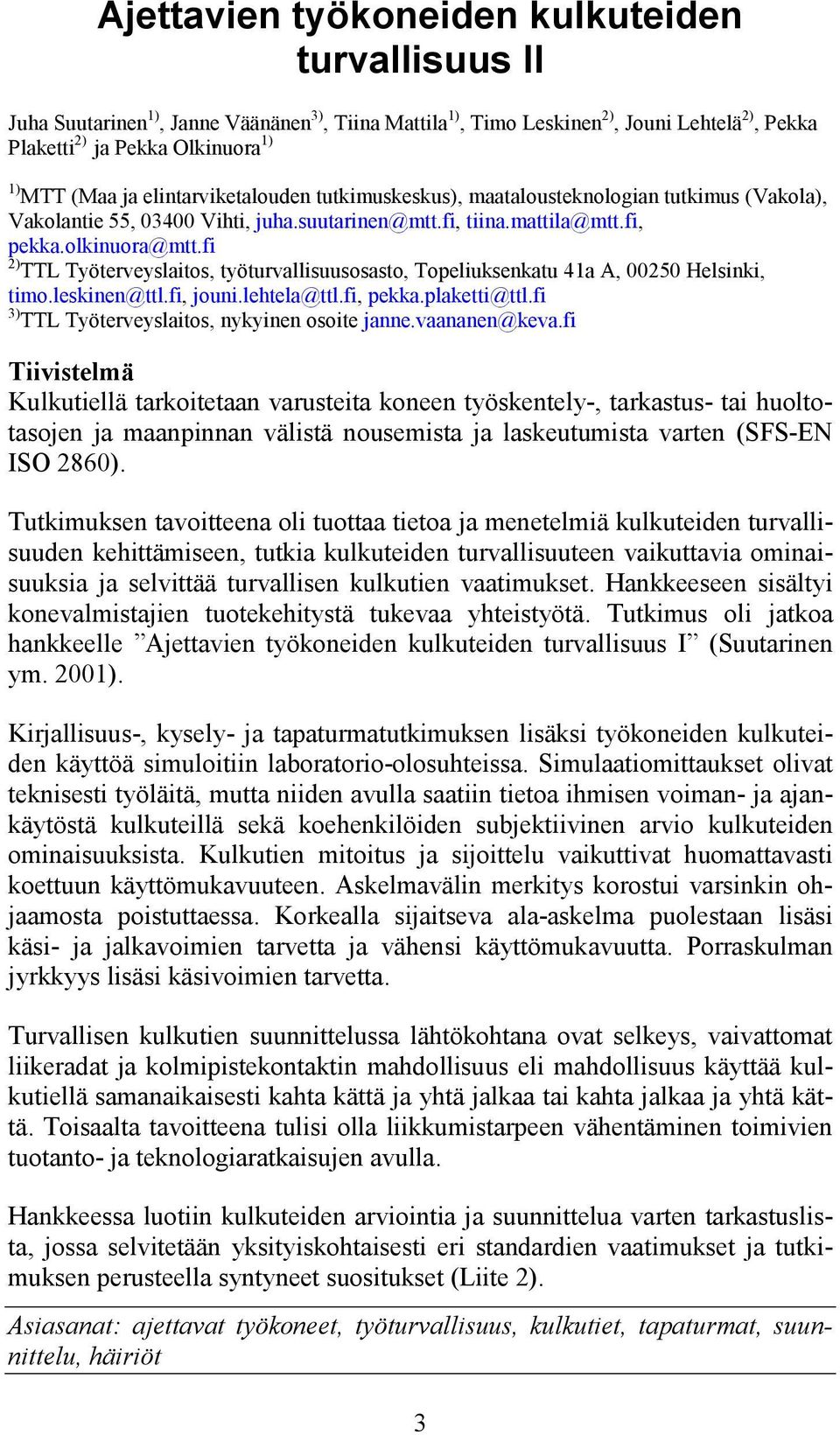 fi 2) TTL Työterveyslaitos, työturvallisuusosasto, Topeliuksenkatu 41a A, 00250 Helsinki, timo.leskinen@ttl.fi, jouni.lehtela@ttl.fi, pekka.plaketti@ttl.