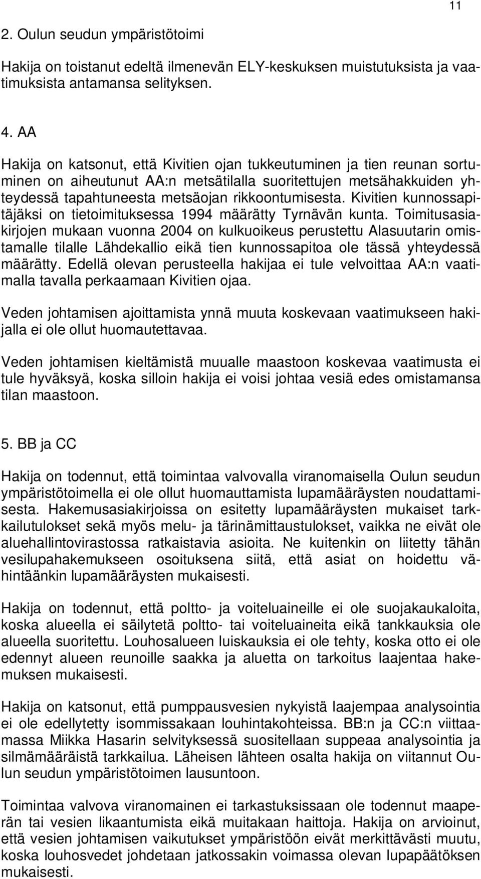 Kivitien kunnossapitäjäksi on tietoimituksessa 1994 määrätty Tyrnävän kunta.