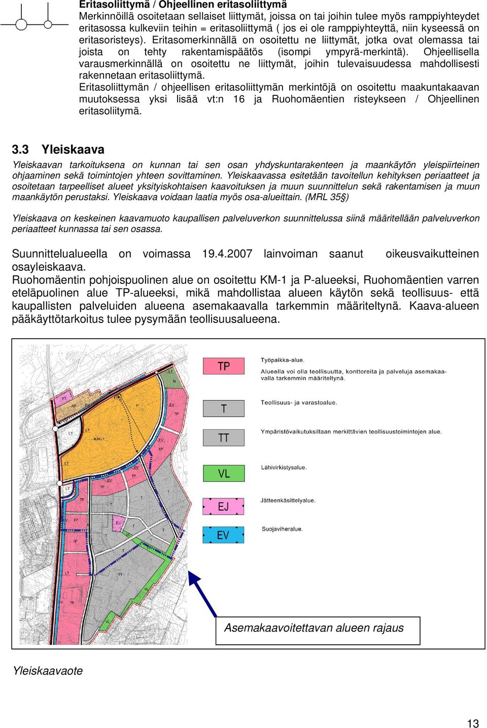 Ohjeellisella varausmerkinnällä on osoitettu ne liittymät, joihin tulevaisuudessa mahdollisesti rakennetaan eritasoliittymä.