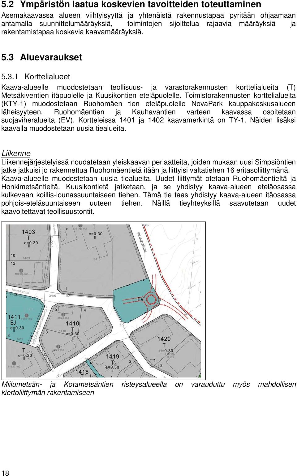 Aluevaraukset 5.3.1 Korttelialueet Kaava-alueelle muodostetaan teollisuus- ja varastorakennusten korttelialueita (T) Metsäkiventien itäpuolelle ja Kuusikontien eteläpuolelle.