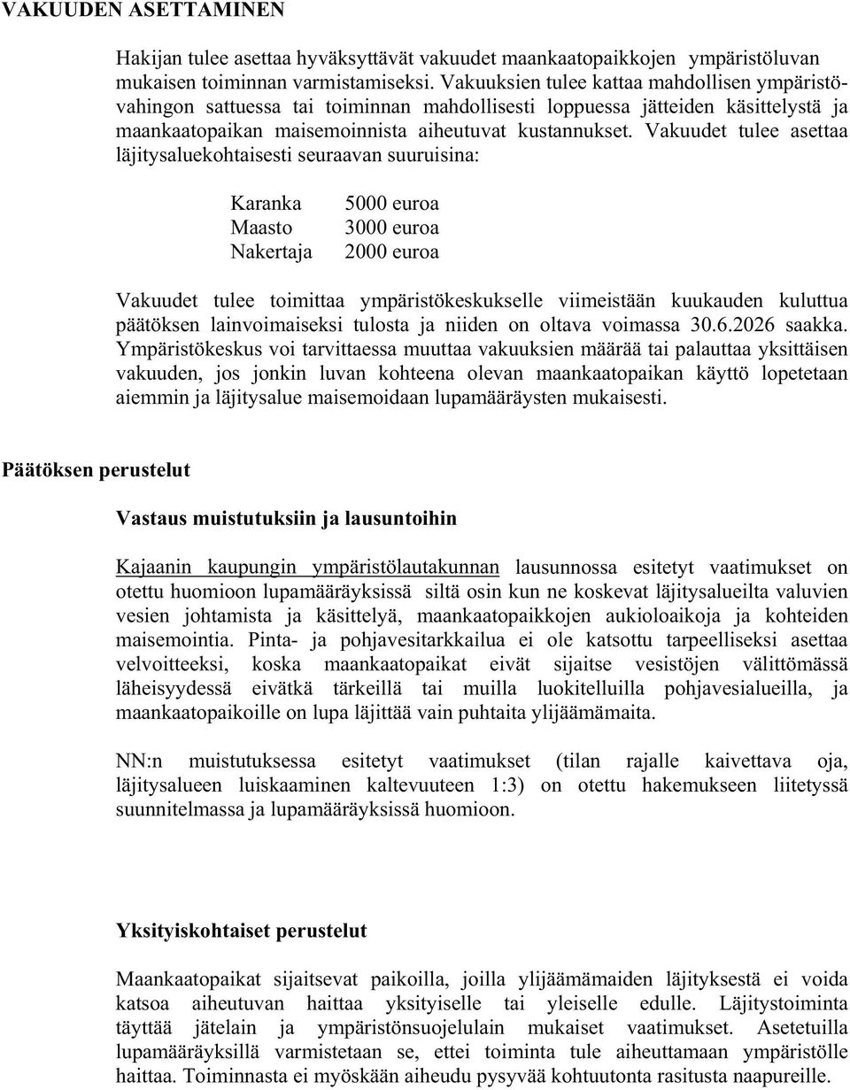 Vakuudet tulee asettaa läjitysaluekohtaisesti seuraavan suuruisina: Karanka Maasto Nakertaja 5000 euroa 3000 euroa 2000 euroa Vakuudet tulee toimittaa ympäristökeskukselle viimeistään kuukauden