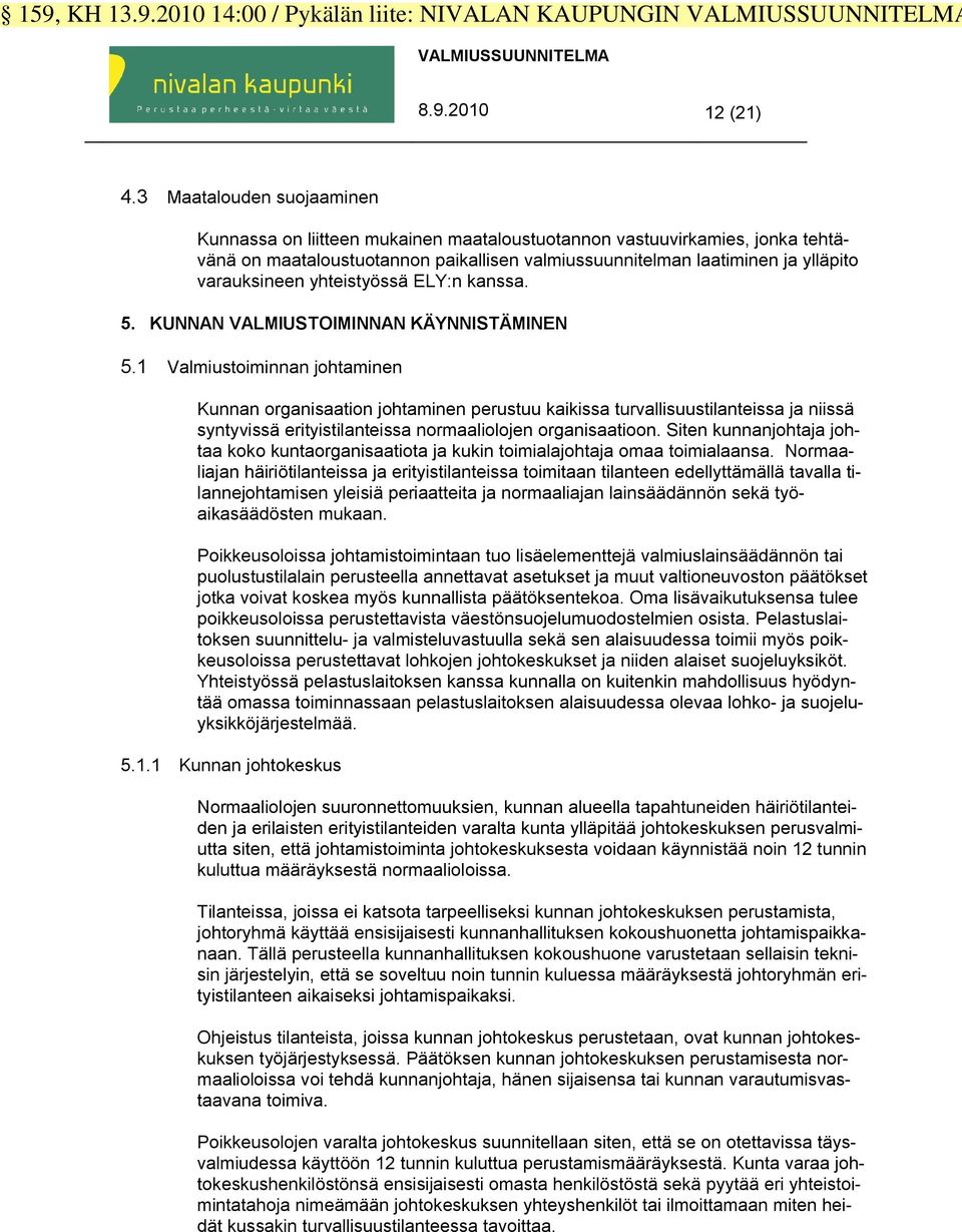 yhteistyössä ELY:n kanssa. 5. KUNNAN VALMIUSTOIMINNAN KÄYNNISTÄMINEN 5.