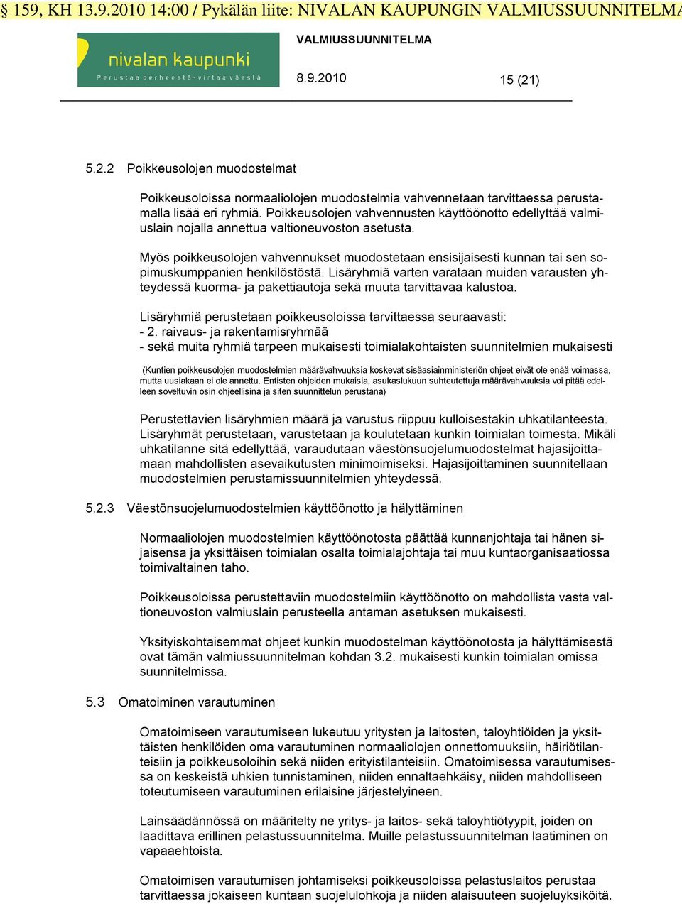 Myös poikkeusolojen vahvennukset muodostetaan ensisijaisesti kunnan tai sen sopimuskumppanien henkilöstöstä.