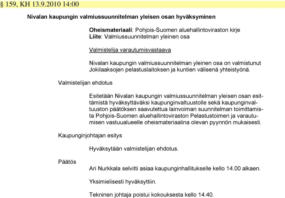 Esitetään Nivalan kaupungin valmiussuunnitelman yleisen osan esittämistä hyväksyttäväksi kaupunginvaltuustolle sekä kaupunginvaltuuston päätöksen saavutettua lainvoiman suunnitelman toimittamista