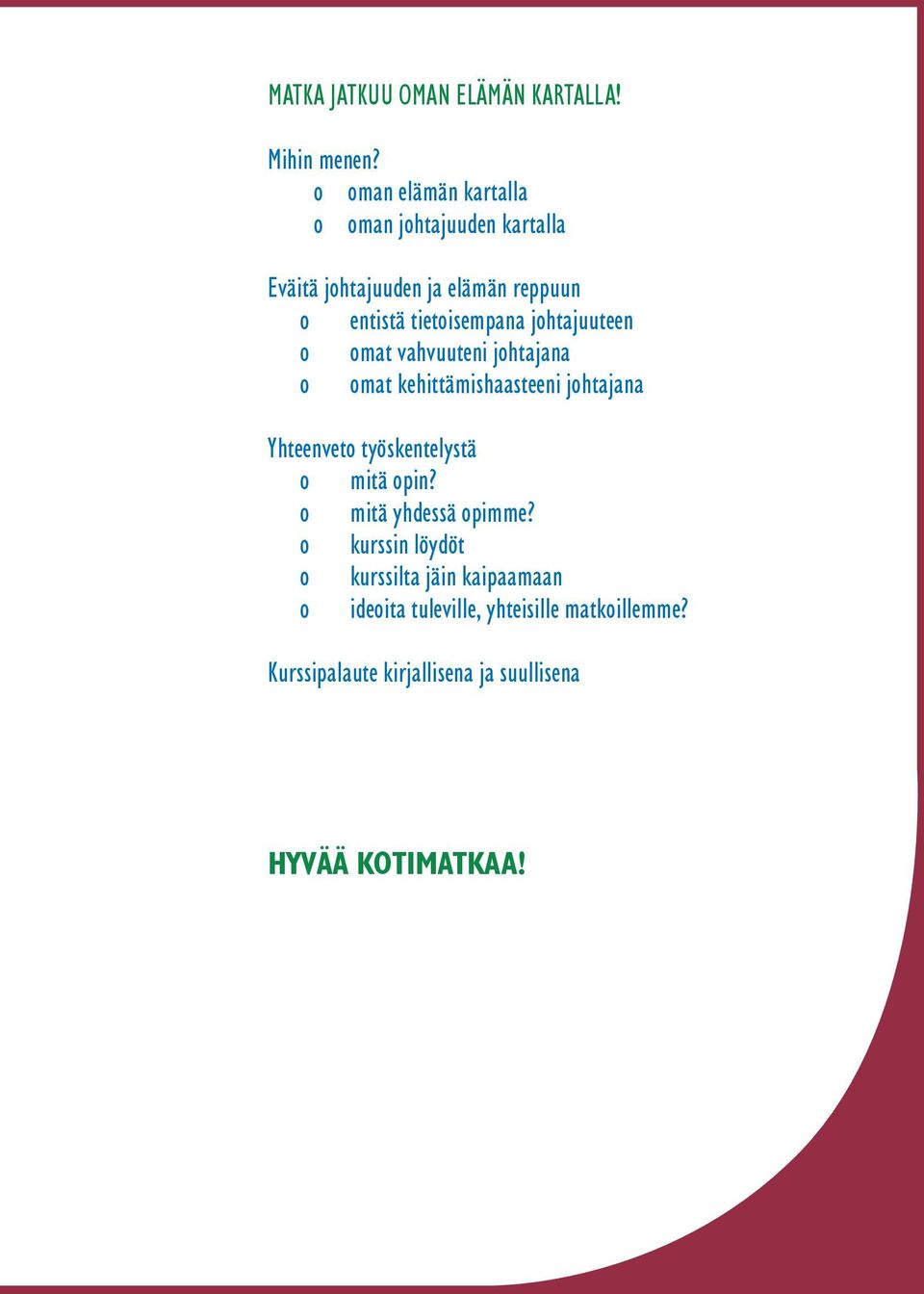 johtajuuteen o omat vahvuuteni johtajana o omat kehittämishaasteeni johtajana Yhteenveto työskentelystä o mitä