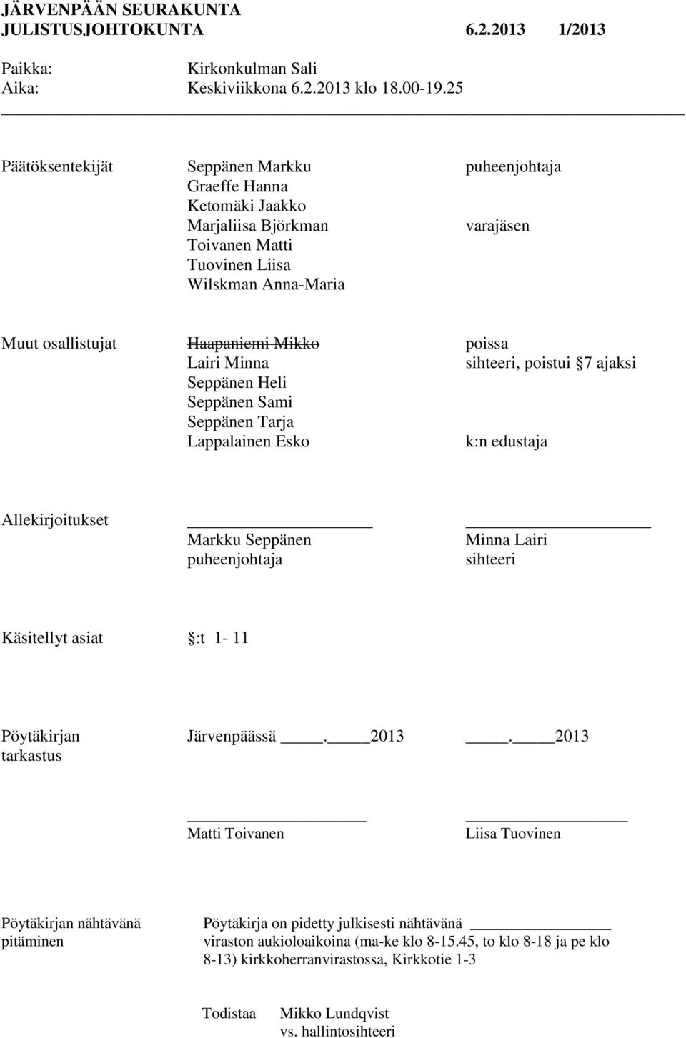 poissa Lairi Minna sihteeri, poistui 7 ajaksi Seppänen Heli Seppänen Sami Seppänen Tarja Lappalainen Esko k:n edustaja Allekirjoitukset Markku Seppänen puheenjohtaja Minna Lairi sihteeri Käsitellyt